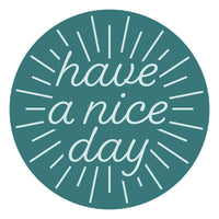 
              Have A Nice Day
            